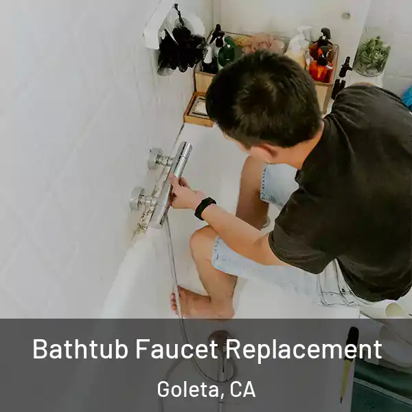  Bathtub Faucet Replacement Goleta, CA